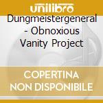 Dungmeistergeneral - Obnoxious Vanity Project cd