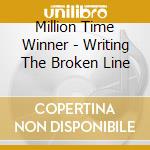 Million Time Winner - Writing The Broken Line cd