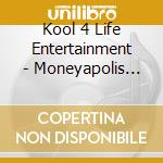 Kool 4 Life Entertainment - Moneyapolis Finest cd