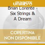 Brian Lorente - Six Strings & A Dream cd