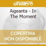 Aigeanta - In The Moment cd