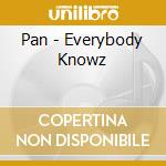 Pan - Everybody Knowz cd