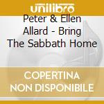 Peter & Ellen Allard - Bring The Sabbath Home cd musicale di Peter & Ellen Allard