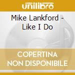 Mike Lankford - Like I Do cd