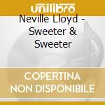 Neville Lloyd - Sweeter & Sweeter cd