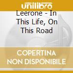Leerone - In This Life, On This Road cd