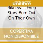Bikneva - Even Stars Burn Out On Their Own cd