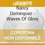 Nancy Dominguez - Waves Of Glory cd