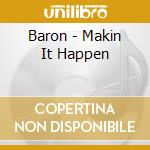 Baron - Makin It Happen cd musicale di Baron