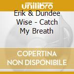 Erik & Dundee Wise - Catch My Breath cd