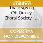 Thanksgiving Cd: Quincy Choral Society - Thanksgiving Cd 'Come / Ye Thankful People / Come cd