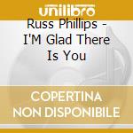 Russ Phillips - I'M Glad There Is You cd