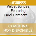 Velvet Sundae Featuring Carol Hatchett - Live At The Mint cd