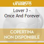 Lover J - Once And Forever cd musicale di Lover J