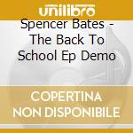 Spencer Bates - The Back To School Ep Demo cd musicale di Spencer Bates