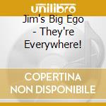 Jim's Big Ego - They're Everywhere! cd