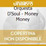 Orquesta D'Soul - Money Money cd