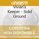 Vivian's Keeper - Solid Ground cd