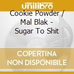 Cookie Powder / Mal Blak - Sugar To Shit cd