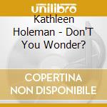Kathleen Holeman - Don'T You Wonder? cd