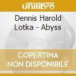 Dennis Harold Lotka - Abyss cd