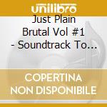 Just Plain Brutal Vol #1 - Soundtrack To The Cage cd