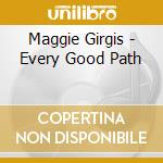 Maggie Girgis - Every Good Path cd musicale di Maggie Girgis
