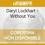 Daryl Lockhart - Without You cd