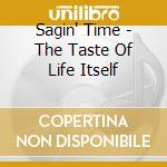 Sagin' Time - The Taste Of Life Itself cd
