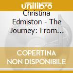 Christina Edmiston - The Journey: From Start To Finish cd musicale di Christina Edmiston