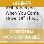 Kell Robertson - When You Come Down Off The Mountain cd
