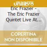 Eric Frazier - The Eric Frazier Quintet Live At The Knitting Factory cd
