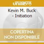 Kevin M. Buck - Initiation cd musicale di Kevin M. Buck