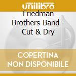 Friedman Brothers Band - Cut & Dry cd musicale di Friedman Brothers Band