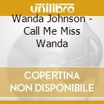 Wanda Johnson - Call Me Miss Wanda cd musicale di Wanda Johnson
