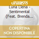Luna Llena - Sentimental (Feat. Brenda Reyes) cd musicale di Luna Llena