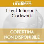Floyd Johnson - Clockwork cd musicale di Floyd Johnson