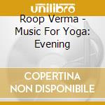 Roop Verma - Music For Yoga: Evening cd