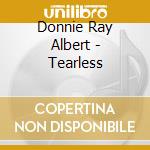 Donnie Ray Albert - Tearless cd musicale di Donnie Ray Albert