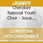 Cherokee National Youth Choir - Jesus Is Born Today cd musicale di Cherokee National Youth Choir