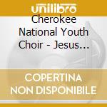 Cherokee National Youth Choir - Jesus Is Born Today cd