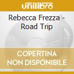 Rebecca Frezza - Road Trip