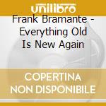 Frank Bramante - Everything Old Is New Again cd