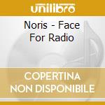 Noris - Face For Radio cd