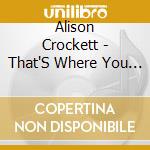 Alison Crockett - That'S Where You Go cd musicale di Alison Crockett