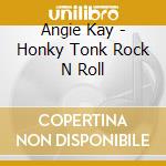 Angie Kay - Honky Tonk Rock N Roll cd