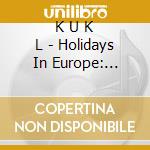 K U K L - Holidays In Europe: Direct Metal Masters cd