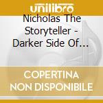 Nicholas The Storyteller - Darker Side Of Nicholas cd musicale di Nicholas The Storyteller