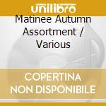 Matinee Autumn Assortment / Various cd