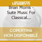 Brian Morris - Suite Music For Classical Guitar cd musicale di Brian Morris